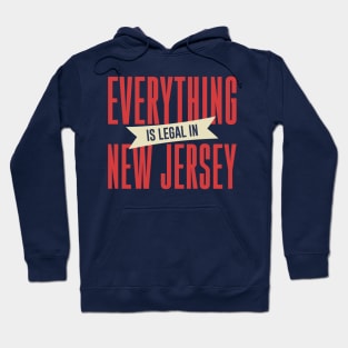 Everything Is Legal In New Jersey Hoodie